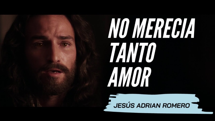 No Merecía Tanto Amor Jesús Adrián Romero