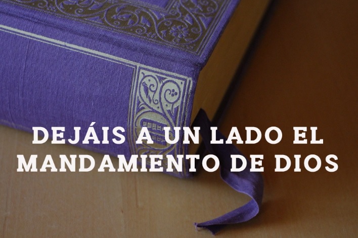 Por Vuestras Tradiciones Invalidan El Mandamiento